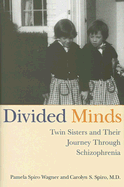 Divided Minds: Twin Sisters and Their Journey Through Schizophrenia - Spiro, Carolyn, and Wagner, Pamela Spiro