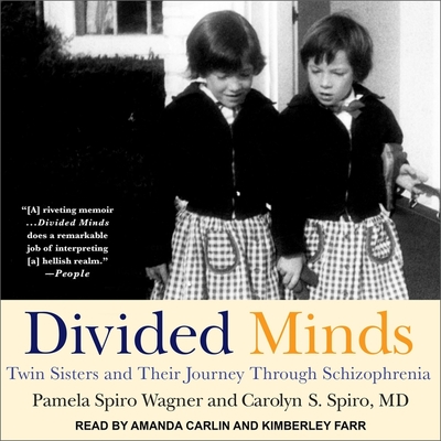 Divided Minds: Twin Sisters and Their Journey Through Schizophrenia - Spiro, Carolyn S, and Spiro Wagner, Pamela, and Farr, Kimberly (Read by)