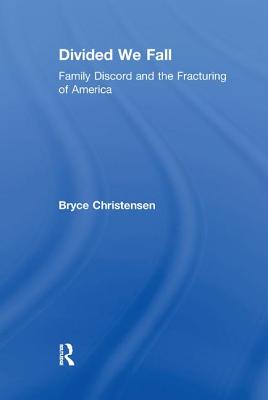 Divided We Fall: Family Discord and the Fracturing of America - Rahim, M. Afzalur (Editor), and Christensen, Bryce J. (Editor)