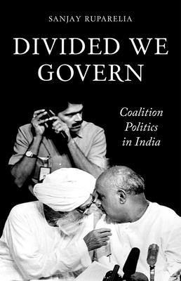 Divided We Govern: Coalition Politics in Modern India - Ruparelia, Sanjay