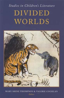 Divided Worlds: Studies in Children's Literature - Thompson, Mary Shine (Editor), and Coghlan, Valerie (Editor)