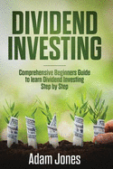 Dividend Investing: Comprehensive Beginners Guide to Learn Dividend Investing Step by Step