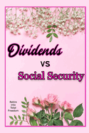 Dividends vs. Social Security: Retire into Total Freedom