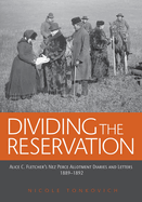 Dividing the Reservation: Alice C. Fletcher's Nez Perce Allotment Diaries and Letters, 1889-1892
