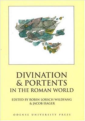 Divination and Portents in the Roman World - Isager, Jacob (Editor), and Wildfang, Robin Lorsch (Editor)