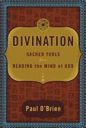 Divination: Sacred Tools for Reading the Mind of God - O'Brien, Paul, Prof.
