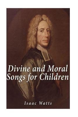 Divine and Moral Songs for Children - Watts, Isaac
