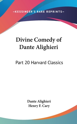 Divine Comedy of Dante Alighieri: Part 20 Harvard Classics - Alighieri, Dante, Mr., and Cary, Henry F (Translated by)