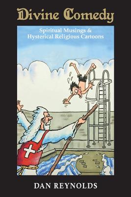Divine Comedy: Spiritual Musings & Hysterical Religious Cartoons - Reynolds, Dan, Prof., and Weiss, Joseph (Editor)