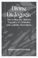 Divine Dialogues: Unraveling the Historic Tapestry of Orthodox and Catholic Narratives