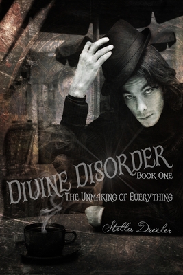 Divine Disorder: The Unmaking: Book One - Drexler, Stella