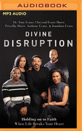 Divine Disruption: Holding on to Faith When Life Breaks Your Heart
