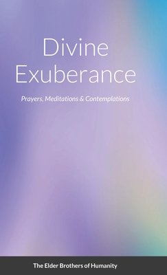 Divine Exuberance: Prayers, Meditations & Contemplations - Of Humanity, The Elder Brothers