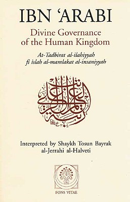 Divine Governance of the Human Kingdom: Including What the Seeker Needs and the One Alone - Afadrat Muhyiddin Ibn 'Arabi Al-Hatimi a, and Arabi, Ibn, and Ibn