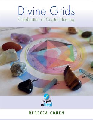 Divine Grids: Celebration of Crystal healing - Cohen, Rebecca