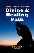 Divine & Healing Path: Old Catholic Catechism