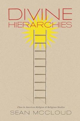 Divine Hierarchies: Class in American Religion and Religious Studies - McCloud, Sean