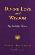 Divine Love and Wisdom: The Portable Edition - Swedenborg, Emanuel, and Dole, George F (Translated by)