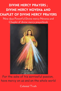 Divine Mercy Prayers; Divine Mercy Novena and Chaplet of Divine Mercy Prayers: Chaplet of divine mercy prayer and powerful Divine mercy Novena prayer