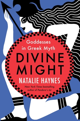 Divine Might: Goddesses in Greek Myth - Haynes, Natalie