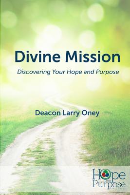 Divine Mission: Discovering Your Hope and Purpose - Oney, Deacon Larry