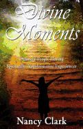 Divine Moments; Ordinary People Having Spiritually Transformative Experiences