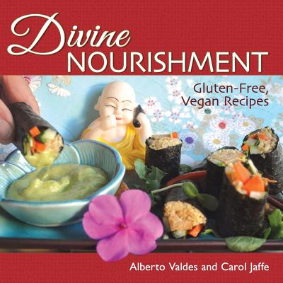 Divine Nourishment: Gluten-Free, Vegan Recipes - Jaffe, Carol, and Valdes, Alberto