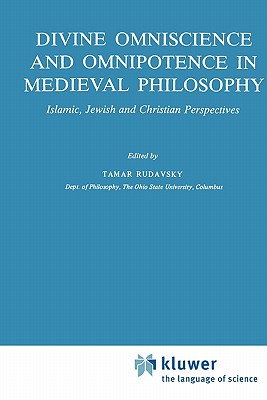 Divine Omniscience and Omnipotence in Medieval Philosophy: Islamic, Jewish and Christian Perspectives - Rudavsky, Tamar (Editor)