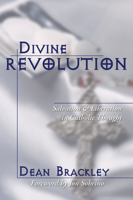 Divine Revolution - Brackley, Dean Sj, and Sobrino, Jon (Foreword by)