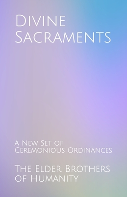 Divine Sacraments: A New Set of Ceremonious Ordinances - Of Humanity, The Elder Brothers