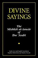 Divine Sayings: 101 Hadith Qudsi: The Mishkat Al-Anwar of Ibn 'Arabi - Ibn 'Arabi, Muhyiddin, and Hirtenstein, Stephen (Translated by), and Notcutt, Martin (Translated by)