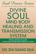 Divine Soul Mind Body Healing and Transmission System: The Divine Way to Heal You, Humanity, Mother Earth, and All Universes