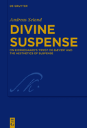 Divine Suspense: On Kierkegaard's 'Frygt Og Bven' and the Aesthetics of Suspense