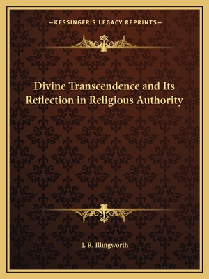 Divine Transcendence and Its Reflection in Religious Authority - Illingworth, J R