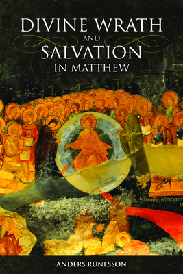 Divine Wrath and Salvation in Matthew: The Narrative World of the First Gospel - Runesson, Anders