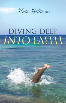 Diving Deep Into Faith - Williams, Kate, Ma