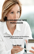 Diving Deeper Into Persuasion: A complete guide to know all Techniques of Persuasion