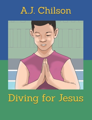 Diving for Jesus - Chilson, A J