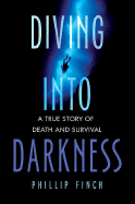 Diving Into Darkness: A True Story of Death and Survival