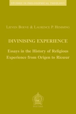 Divinising Experience: Essays in the History of Religious Experience from Origen to Ricoeur - Boeve, Lieven (Editor), and Hemming, Laurence Paul (Editor)