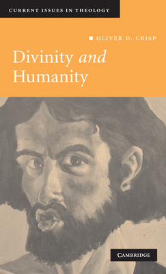 Divinity and Humanity: The Incarnation Reconsidered - Crisp, Oliver D.