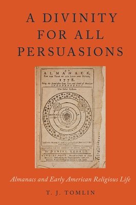 Divinity for All Persuasions: Almanacs and Early American Religious Life - Tomlin, T J