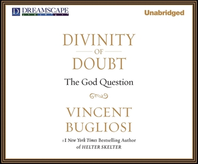 Divinity of Doubt: The God Question - Bugliosi, Vincent, and Foster, Mel (Narrator)