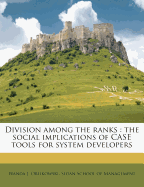 Division Among the Ranks: The Social Implications of Case Tools for System Developers (Classic Reprint)