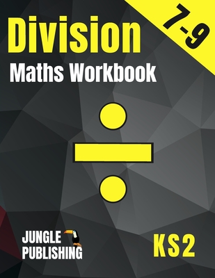 Division Maths Workbook for 7-9 Year Olds: Dividing Practice Worksheets - Word Problems - Word Searches KS2 Maths Book: Year 3 and Year 4- P4/P5 Grade 2 and Grade 3 Math Drills for Ages 7, 8 and 9 Digits 1-12 - Publishing U K, Jungle, and Publishing U S, Jungle