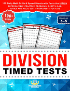 Division Timed Tests: 100 Daily Math Drills & Speed Sheets with Facts that Stick, Reproducible Practice Problems, Digits 0-12, Double and Multi-Digit Worksheets for Kids in Grades 3-5