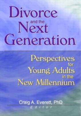 Divorce and the Next Generation: Effects on Young Adults' Patterns of Intimacy and Expectations for Marriage - Everett, Craig, Ph.D.