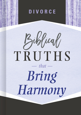 Divorce: Biblical Truths That Bring Harmony - B&h Editorial