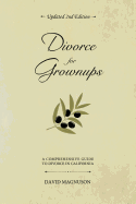 Divorce for Grownups: A Comprehensive Guide to Divorce in California (2nd Edition)