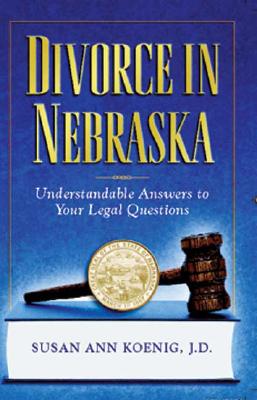 Divorce in Nebraska: Understandable Answers to Your Legal Questions - Koenig, Susan Ann, Jd